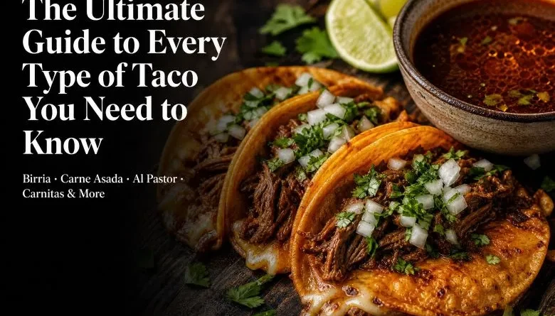 Every Type of Taco Explained — Including the One You Haven't Tried Yet
