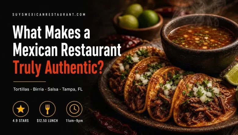 What makes a Mexican restaurant truly authentic — Suy's Mexican Restaurant Tampa FL